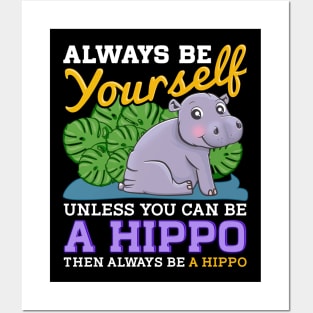 Cute Always Be Yourself Unless You Can Be a Hippo Posters and Art